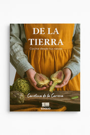 De la tierra. Cocina desde tus raíces
